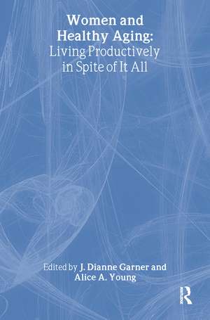 Women and Healthy Aging: Living Productively in Spite of It All de J. Dianne Garner