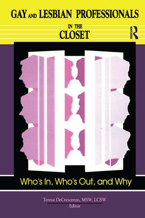 Gay and Lesbian Professionals in the Closet: Who's In, Who's Out, and Why de Teresa Decrescenzo