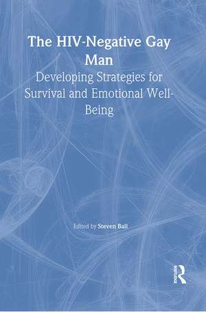 The HIV-Negative Gay Man: Developing Strategies for Survival and Emotional Well-Being de Steven Ball