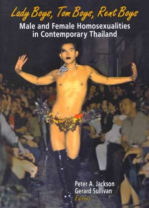 Lady Boys, Tom Boys, Rent Boys: Male and Female Homosexualities in Contemporary Thailand de Peter A. Jackson