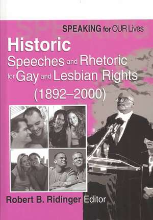 Speaking for Our Lives: Historic Speeches and Rhetoric for Gay and Lesbian Rights (1892-2000) de Robert B. Ridinger