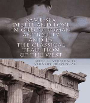 Same-Sex Desire and Love in Greco-Roman Antiquity and in the Classical Tradition of the West de Beerte C. Verstraete