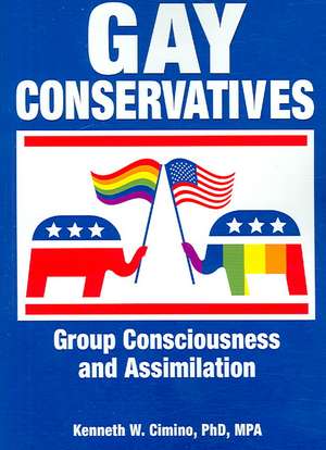 Gay Conservatives: Group Consciousness and Assimilation de Kenneth Cimino W