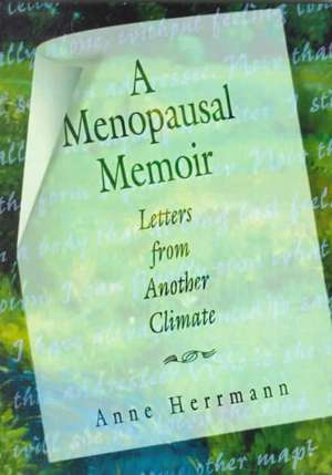 A Menopausal Memoir: Letters from Another Climate de Anne C Herrmann