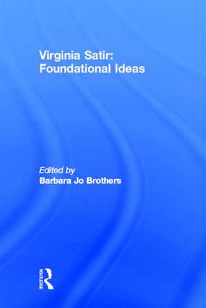 Virginia Satir: Foundational Ideas de Barbara Jo Brothers