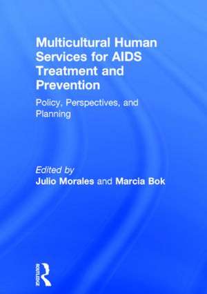 Multicultural Human Services for AIDS Treatment and Prevention: Policy, Perspectives, and Planning de Marcia Bok