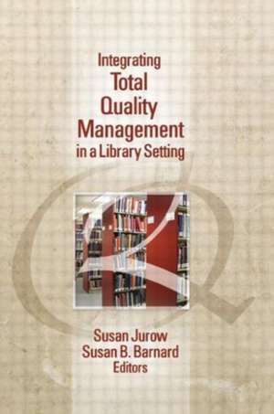 Integrating Total Quality Management in a Library Setting de Susan Jurow