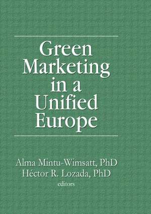 Green Marketing in a Unified Europe de Alma T Mintu-Wimsatt