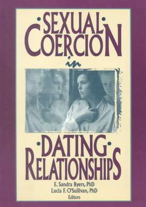 Sexual Coercion in Dating Relationships de E Sandra Byers