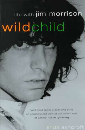 Wild Child: Life with Jim Morrison de Linda Ashcroft