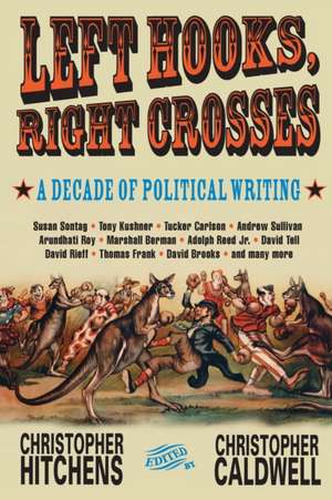 Left Hooks, Right Crosses: A Decade of Political Writing de Christopher Hitchens