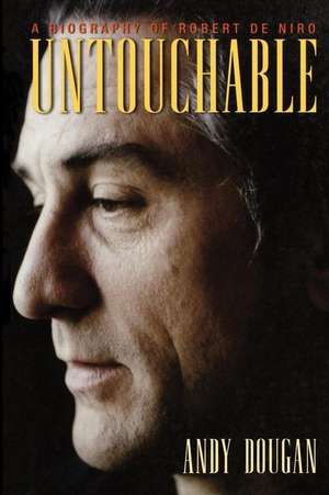 Untouchable: A Biography of Robert De Niro de Andy Dougan