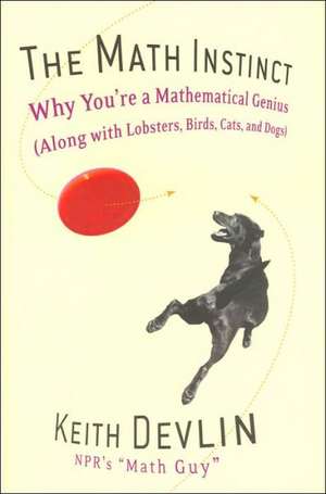 The Math Instinct: Why You're a Mathematical Genius (Along with Lobsters, Birds, Cats, and Dogs) de Keith Devlin