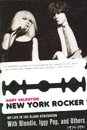 New York Rocker: My Life in the Blank Generation with Blondie, Iggy Pop, and Others, 1974-1981 de Gary Valentine