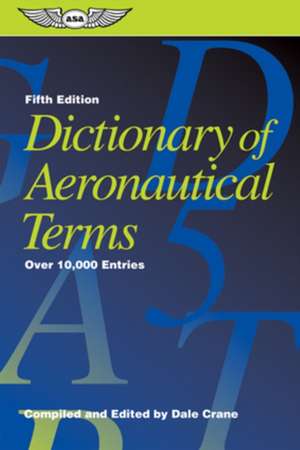 Dictionary of Aeronautical Terms: Over 11,000 Entries de Dale Crane