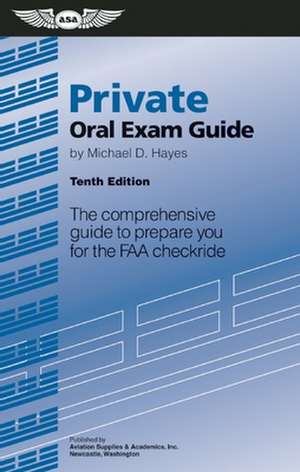 Private Oral Exam Guide: The Comprehensive Guide to Prepare You for the FAA Checkride de Michael D. Hayes