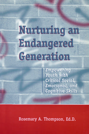 Nurturing An Endangered Generation: Empowering Youth with Critical Social, Emotional, & Cognitive Skills de Rosemary Thompson