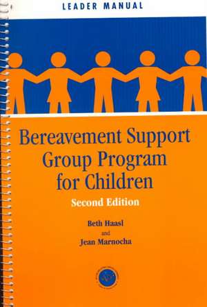 Bereavement Support Group Program for Children: Leader Manual and Participant Workbook de Beth Haasl