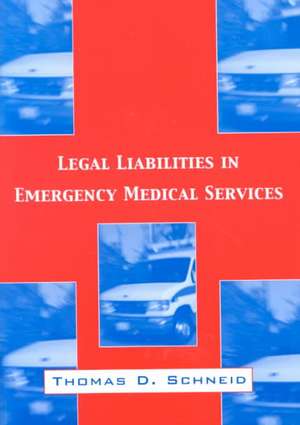 Legal Liabilities in Emergency Medical Services de Thomas D. Schneid