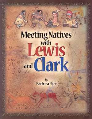 Meeting Natives with Lewis and Clark de Barbara Fifer