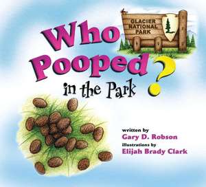 Who Pooped in the Park? Glacier National Park de Gary D. Robson