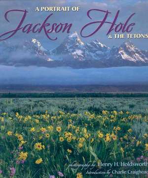 A Portrait of Jackson Hole & the Tetons de Charlie Craighead