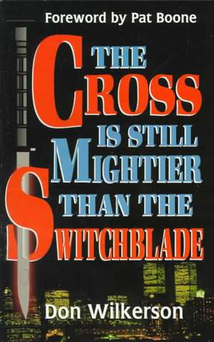 The Cross Is Still Mightier Than the Switchblade de David Wilkkerson