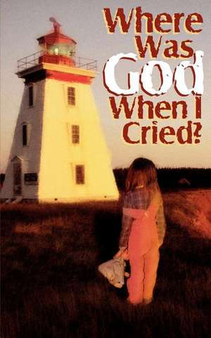 Where Was God When I Cried? de Kay Twombley