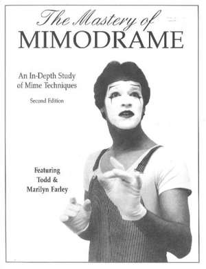 Mastery of Mimodrame: An In-Depth Study of Mime Techniques de Todd Farley