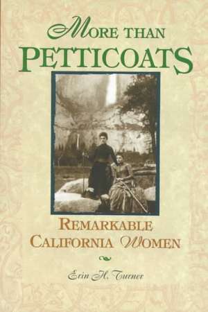 More Than Petticoats: Remarkable California Women de Erin H. Turner