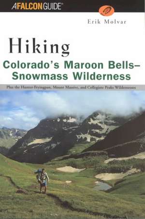 Hiking Colorado's Maroon Bells Snowmass Wilderness de Erik Molvar