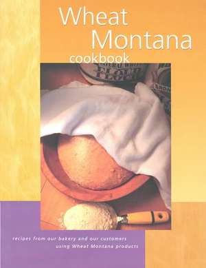 Wheat Montana Cookbook de Wheat Montana