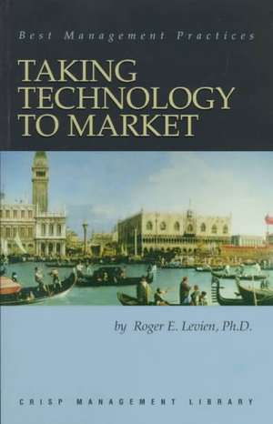 Taking Technology to Market de Roger Eli Levien