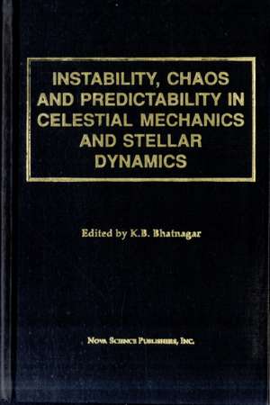 Instability, Chaos and Predictability in Celestial Mechanics and Stellar Dynamics de K.B. Bhatnagar