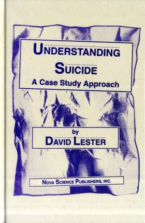 Understanding Suicide: A Case Study Approach de David Lester