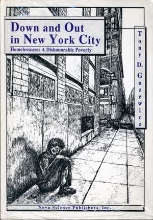 Down & Out in New York City: Homelessness -- A Dishonorable Poverty de Tony D Guzewicz