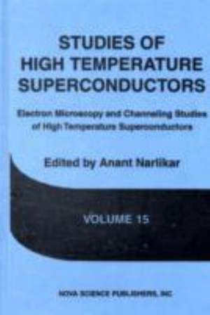 Studies of High Temperature Superconductors: Volume 15 de A V Narlikar