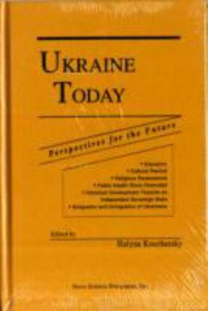 Ukraine Today -- Perspectives for the Future: Proceedings of the Conference "Ukraine Today -- Perspectives for the Future", 19-21 June 1992 de Halyna Koscharsk