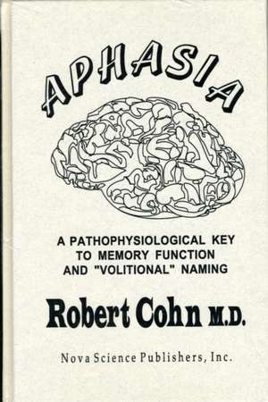 Aphasia: A Pathophysiological Key to Memory Function & "Volitional" Naming de Robert Cohn