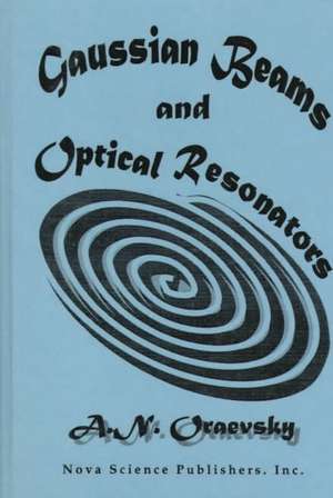 Gaussian Beams & Optical Resonators: Proceedings of the Lebedev Physics Institute de A.N. Oraevsky