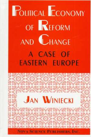 Political Economy of Reform & Change: A Case of Eastern Europe de Jan Winiecki