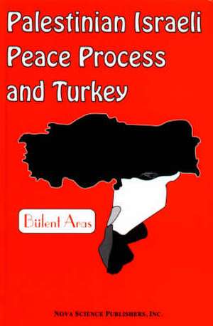 Palestinian Israeli Peace Process & Turkey de Blent Aras