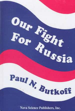 Our Fight for Russia de Paul N Butkoff