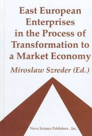 East European Enterprises in the Process of Transformation to a Market Economy de Miroslaw Szrede