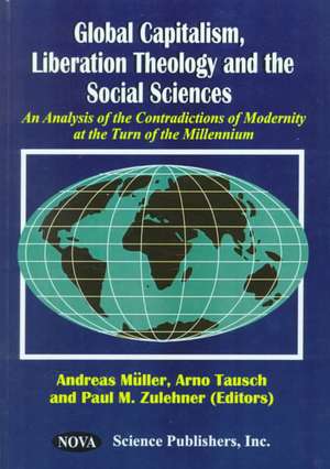 Global Capitalism, Liberation Theology & the Social Sciences: An Analysis of the Contradictions of Modernity at the Turn of the Millennium de Andreas Muller