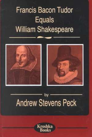 Francis Bacon Tudor Equals William Shakespeare de Andrew Stevens Peck