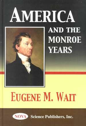 America & the Monroe Years de Eugene M. Wait