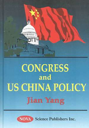 Congress & US China Policy de Jian Yang