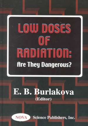 Low Doses of Radiation: Are They Dangerous? de E B Burlakova