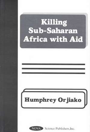 Killing Sub-Saharan Africa with Aid de Humphrey Orjiako